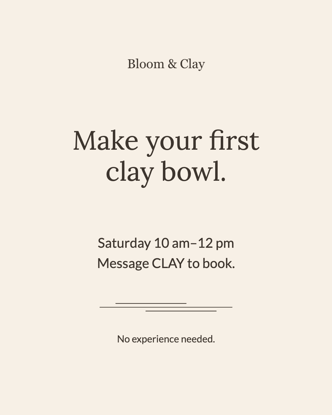 Bloom and Clay workshop announcement: Make your first clay bowl. Saturday 10 am–12 pm. Message CLAY to book.